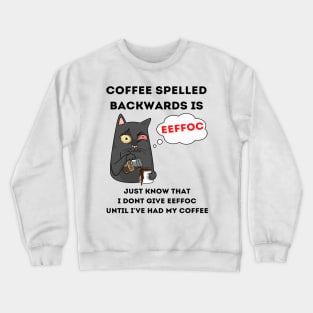 Coffee Spelled Backwards Is Eeffoc Crewneck Sweatshirt